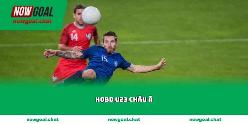 kqbd u23 chau a