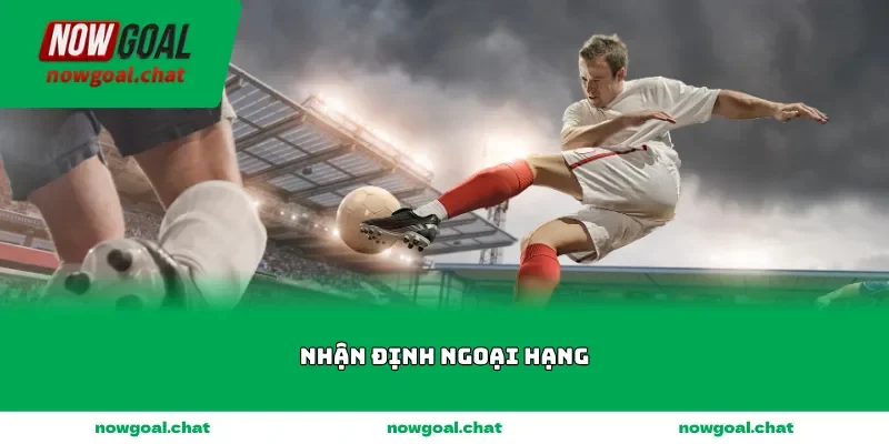 nhan dinh ngoai hang